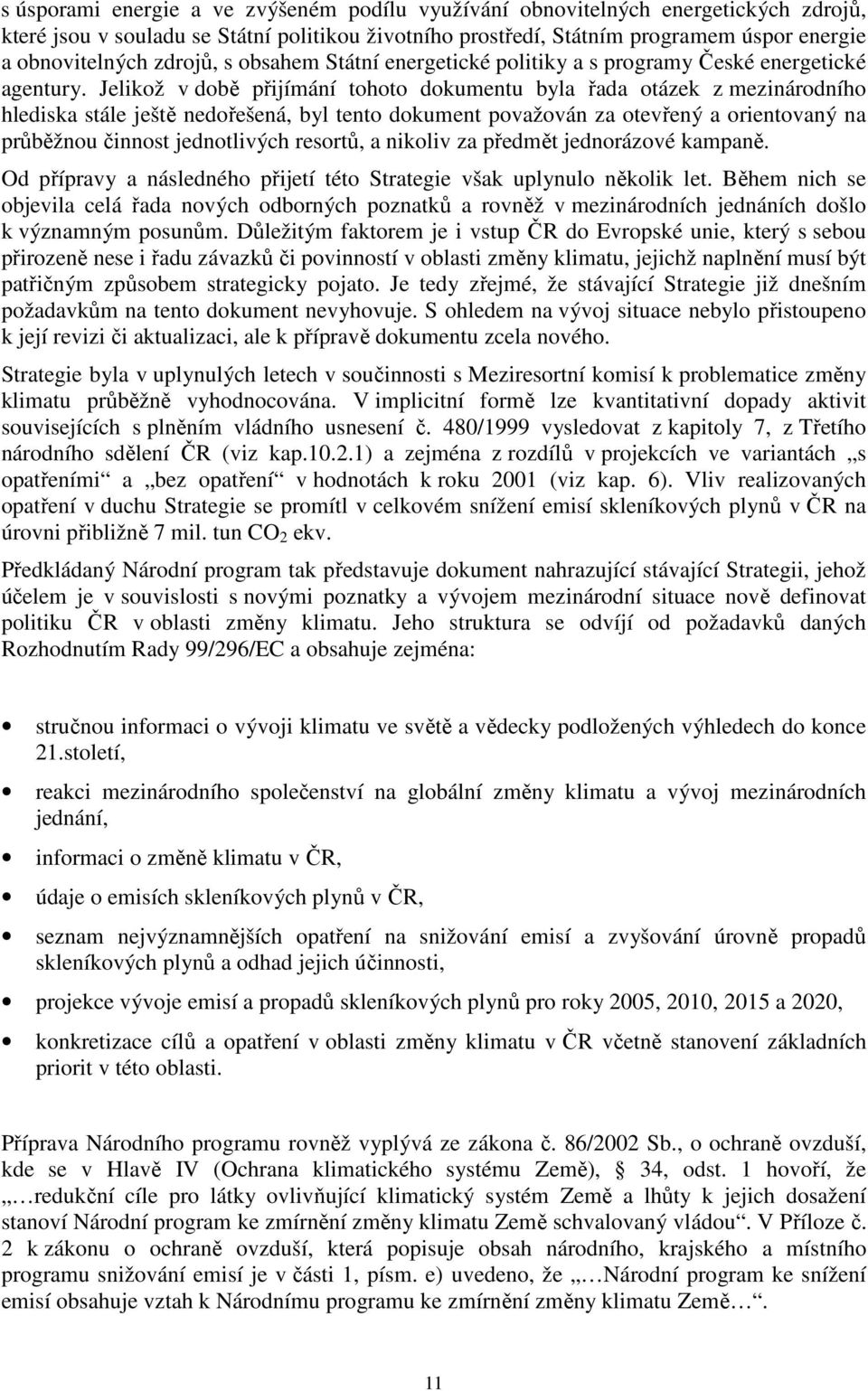 Jelikož v době přijímání tohoto dokumentu byla řada otázek z mezinárodního hlediska stále ještě nedořešená, byl tento dokument považován za otevřený a orientovaný na průběžnou činnost jednotlivých