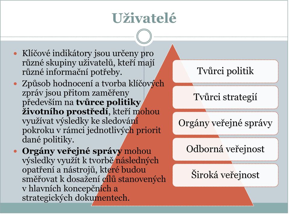 sledování pokroku v rámci jednotlivých priorit dané politiky.