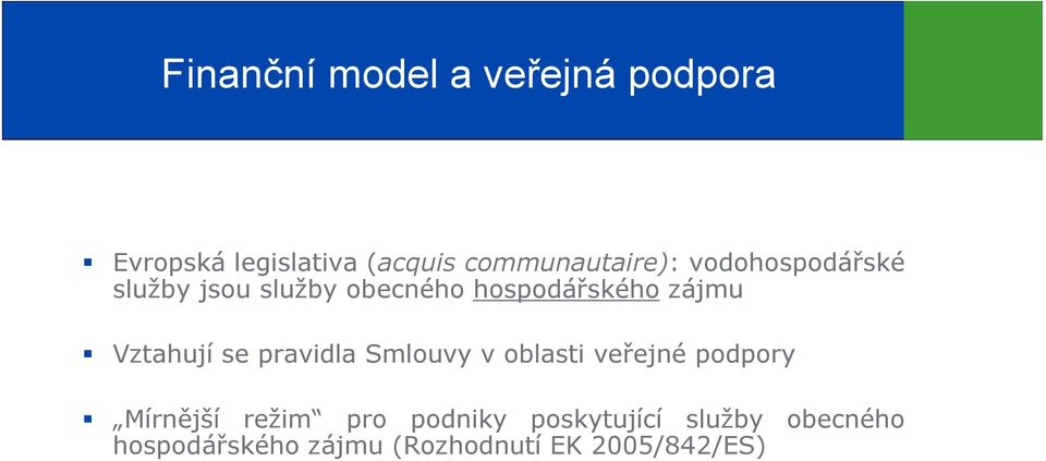 zájmu Vztahují se pravidla Smlouvy v oblasti veřejné podpory Mírnější