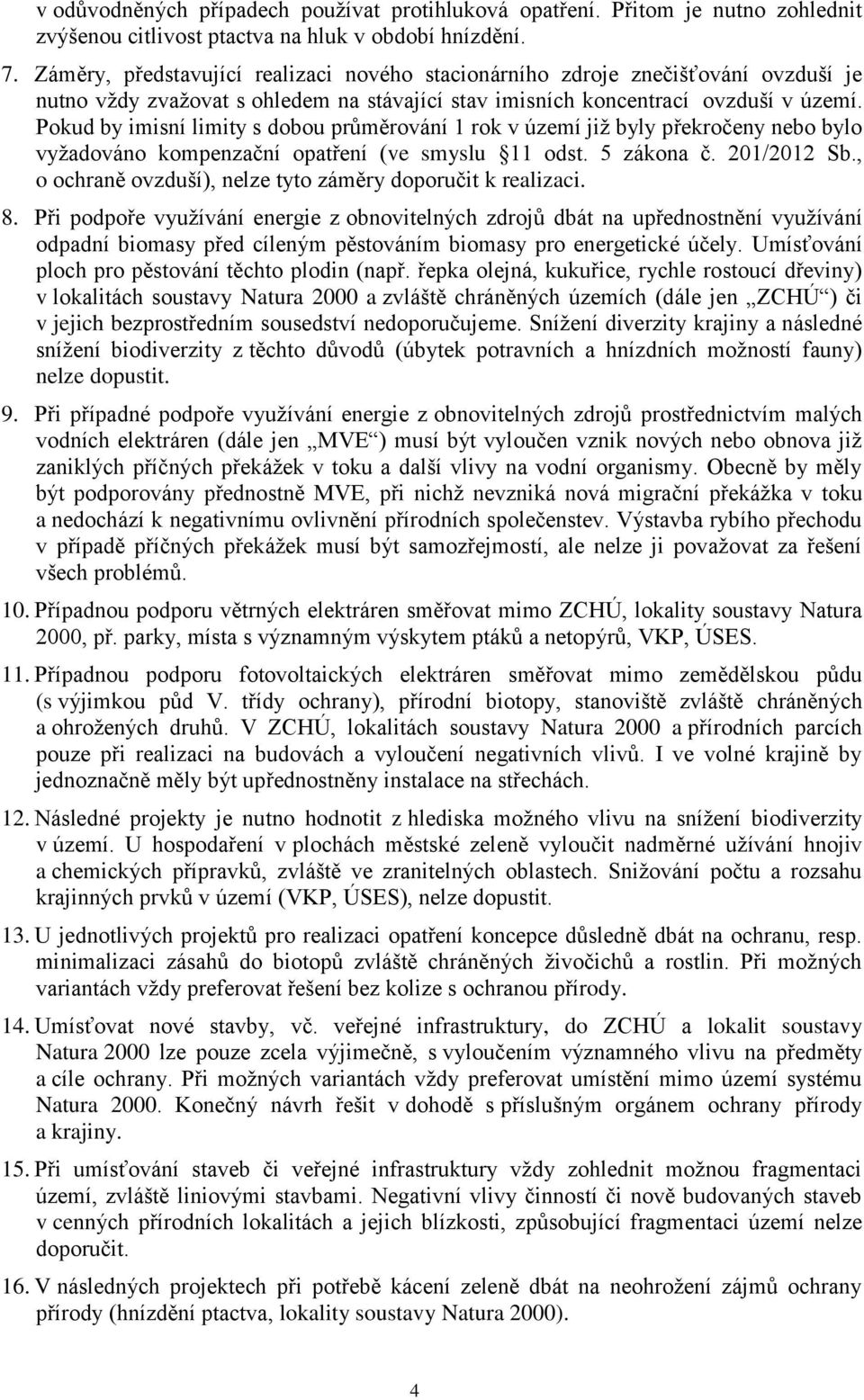 Pokud by imisní limity s dobou průměrování 1 rok v území již byly překročeny nebo bylo vyžadováno kompenzační opatření (ve smyslu 11 odst. 5 zákona č. 201/2012 Sb.