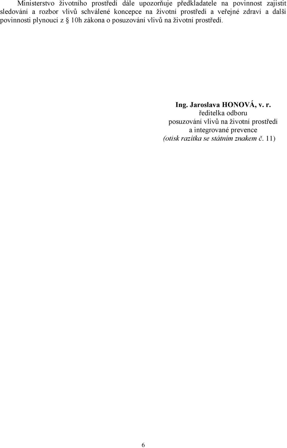 10h zákona o posuzování vlivů na životní prostředí. Ing. Jaroslava HONOVÁ, v. r.