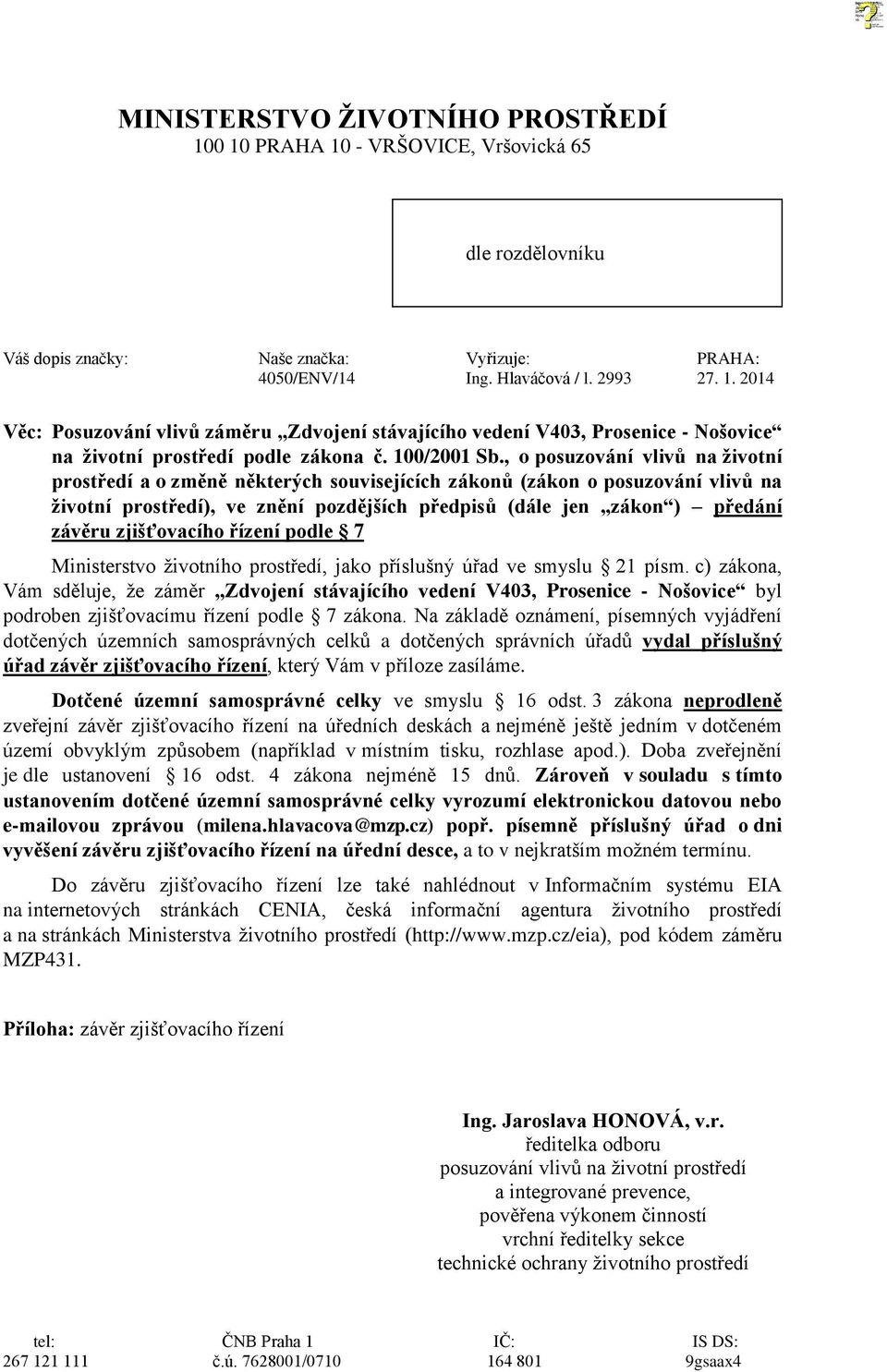 , o posuzování vlivů na životní prostředí a o změně některých souvisejících zákonů (zákon o posuzování vlivů na životní prostředí), ve znění pozdějších předpisů (dále jen zákon ) předání závěru