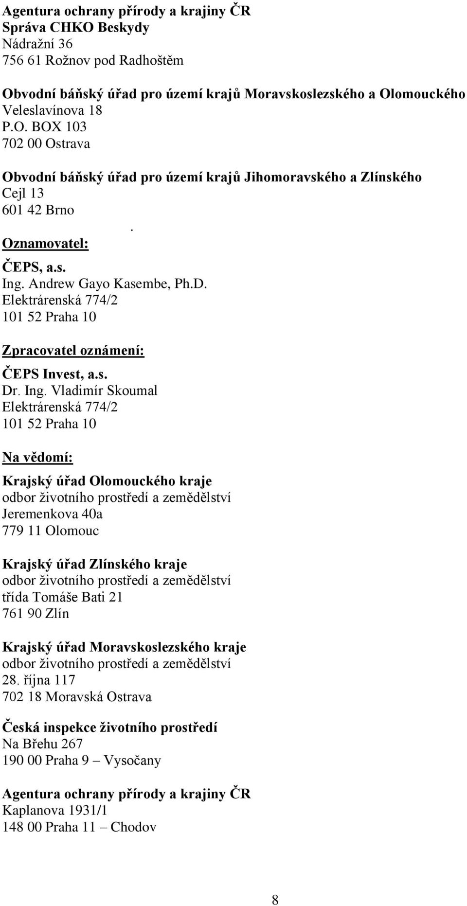 Andrew Gayo Kasembe, Ph.D. Elektrárenská 774/2 101 52 Praha 10 Zpracovatel oznámení: ČEPS Invest, a.s. Dr. Ing.