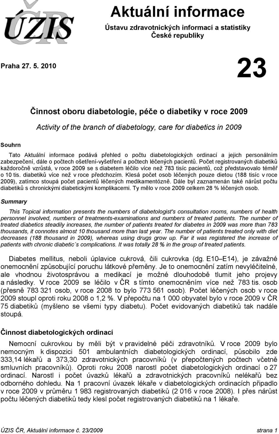 diabetologických ordinací a jejich personálním zabezpečení, dále o počtech ošetření-vyšetření a počtech léčených pacientů.