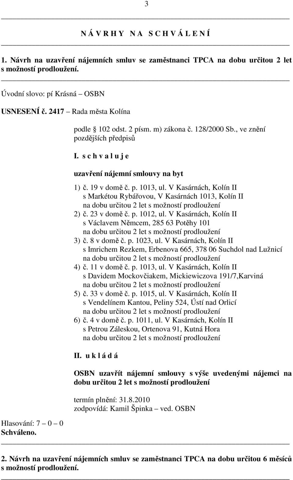 V Kasárnách, Kolín II s Markétou Rybářovou, V Kasárnách 1013, Kolín II na dobu určitou 2 let s možností prodloužení 2) č. 23 v domě č. p. 1012, ul.