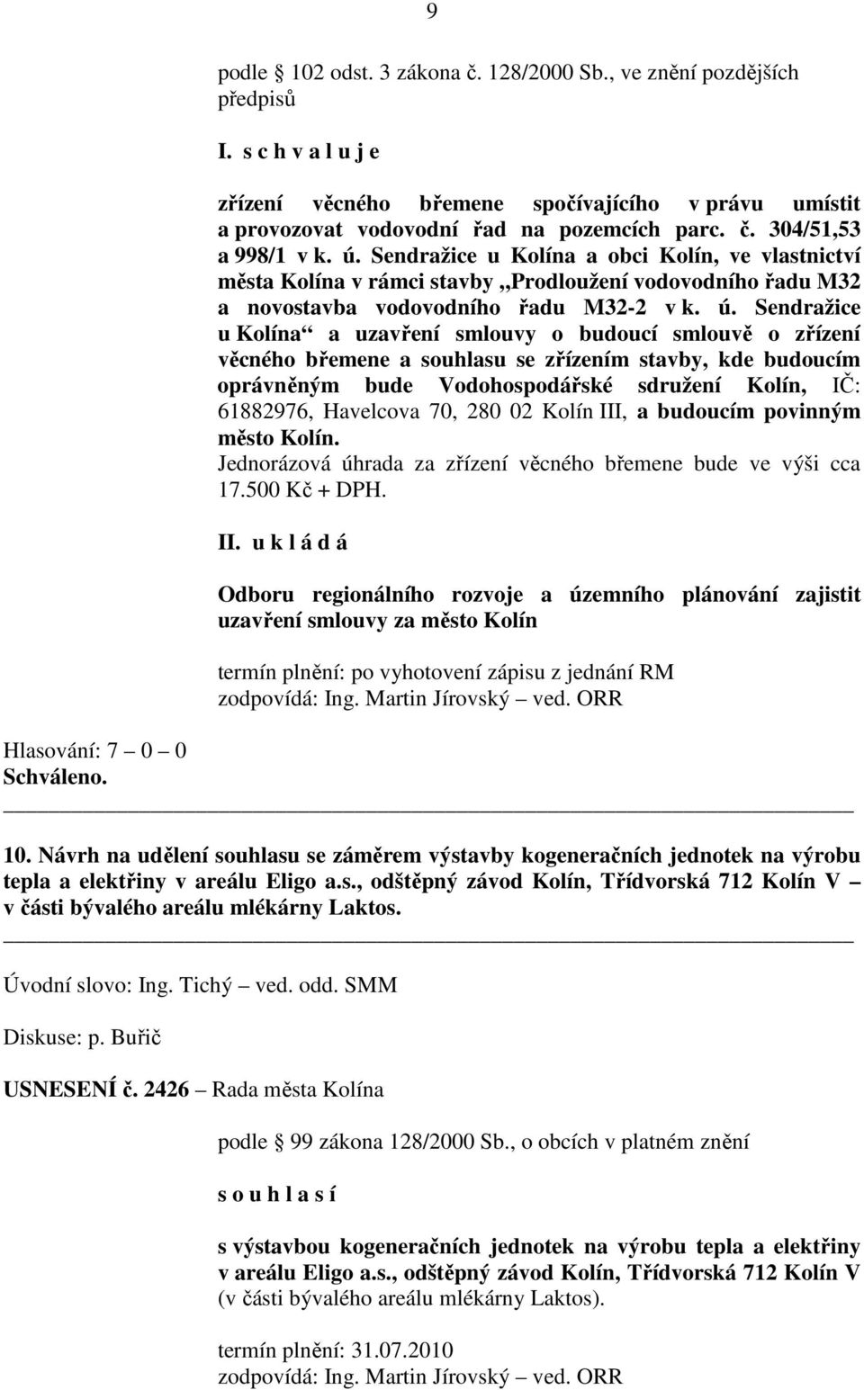 Sendražice u Kolína a uzavření smlouvy o budoucí smlouvě o zřízení věcného břemene a souhlasu se zřízením stavby, kde budoucím oprávněným bude Vodohospodářské sdružení Kolín, IČ: 61882976, Havelcova