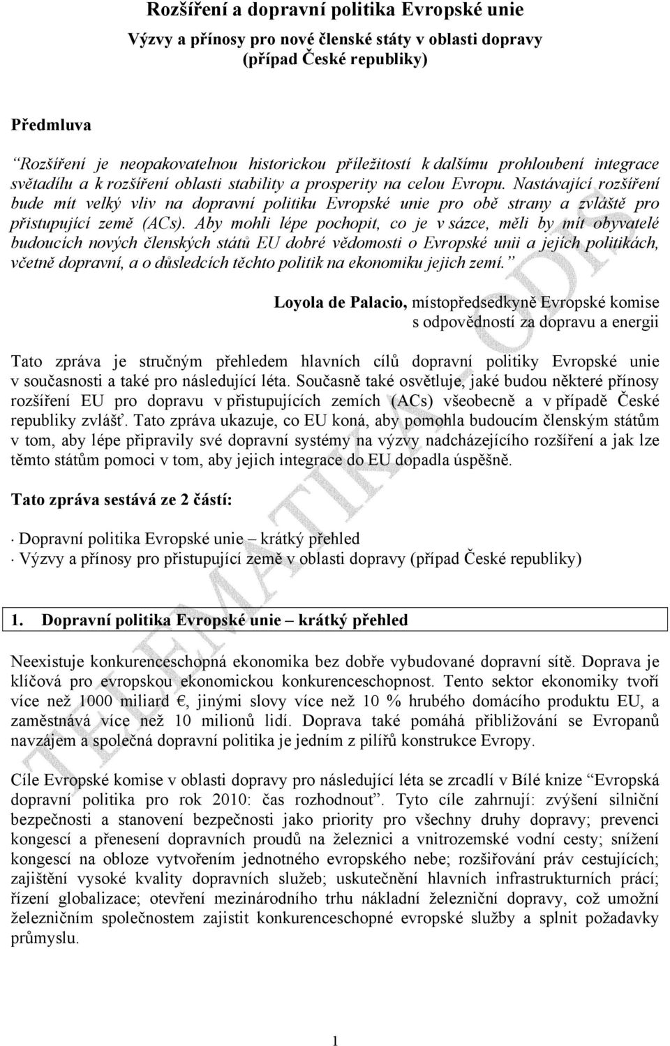Nastávající rozšíření bude mít velký vliv na dopravní politiku Evropské unie pro obě strany a zvláště pro přistupující země (ACs).