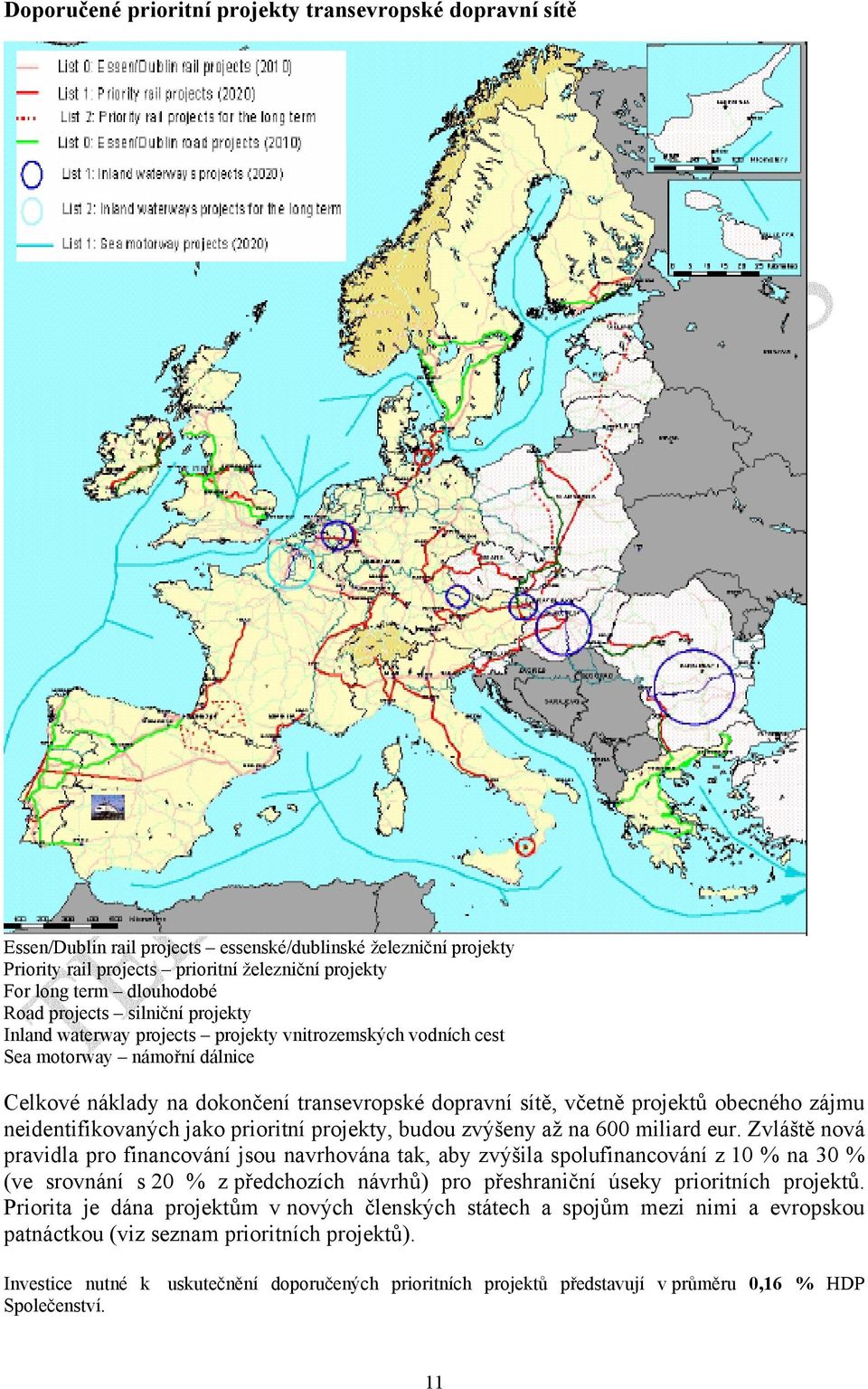 projektů obecného zájmu neidentifikovaných jako prioritní projekty, budou zvýšeny až na 600 miliard eur.