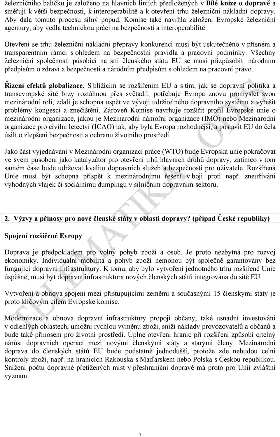Otevření se trhu železniční nákladní přepravy konkurenci musí být uskutečněno v přísném a transparentním rámci s ohledem na bezpečnostní pravidla a pracovní podmínky.