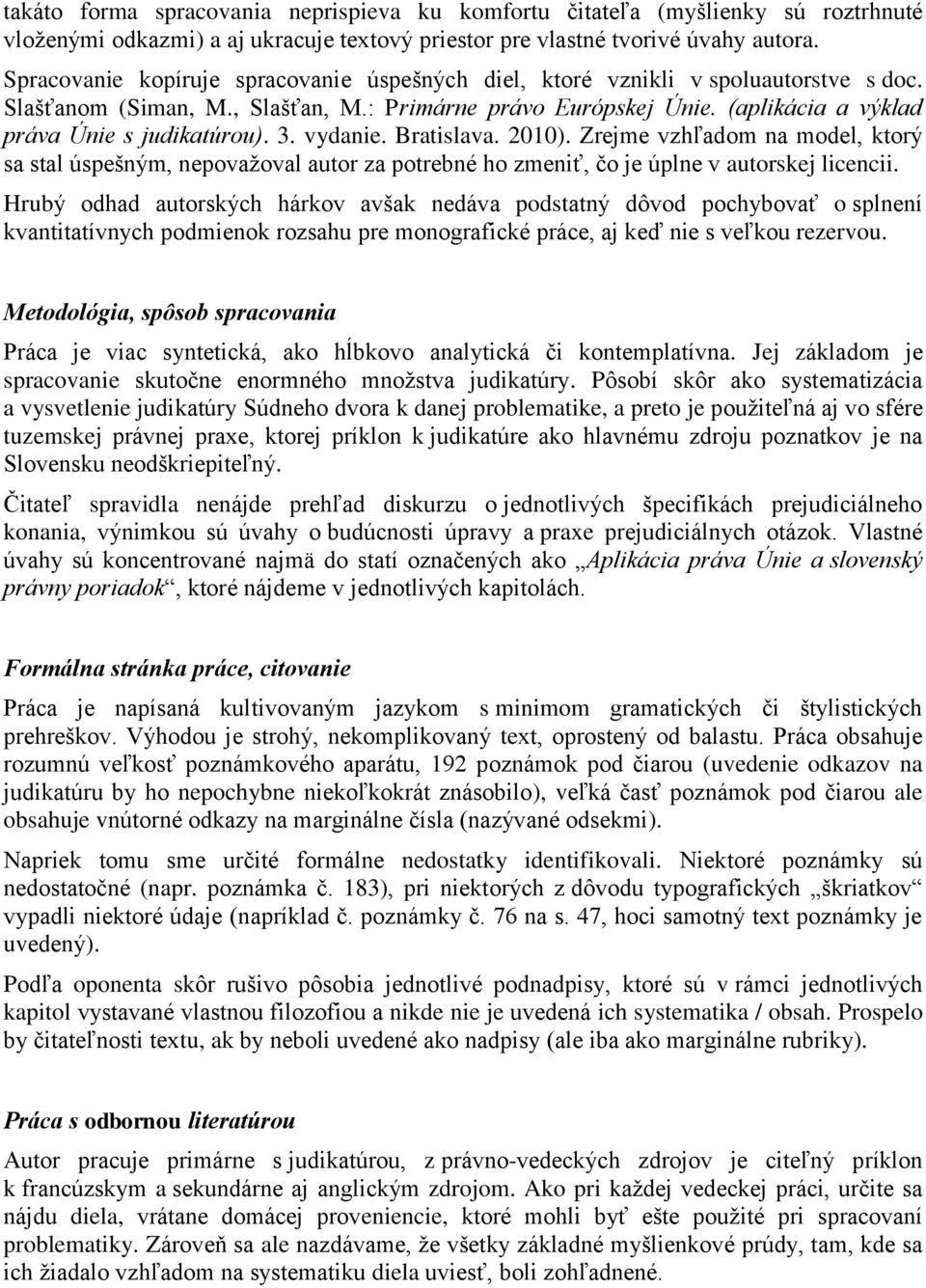 3. vydanie. Bratislava. 2010). Zrejme vzhľadom na model, ktorý sa stal úspešným, nepovažoval autor za potrebné ho zmeniť, čo je úplne v autorskej licencii.