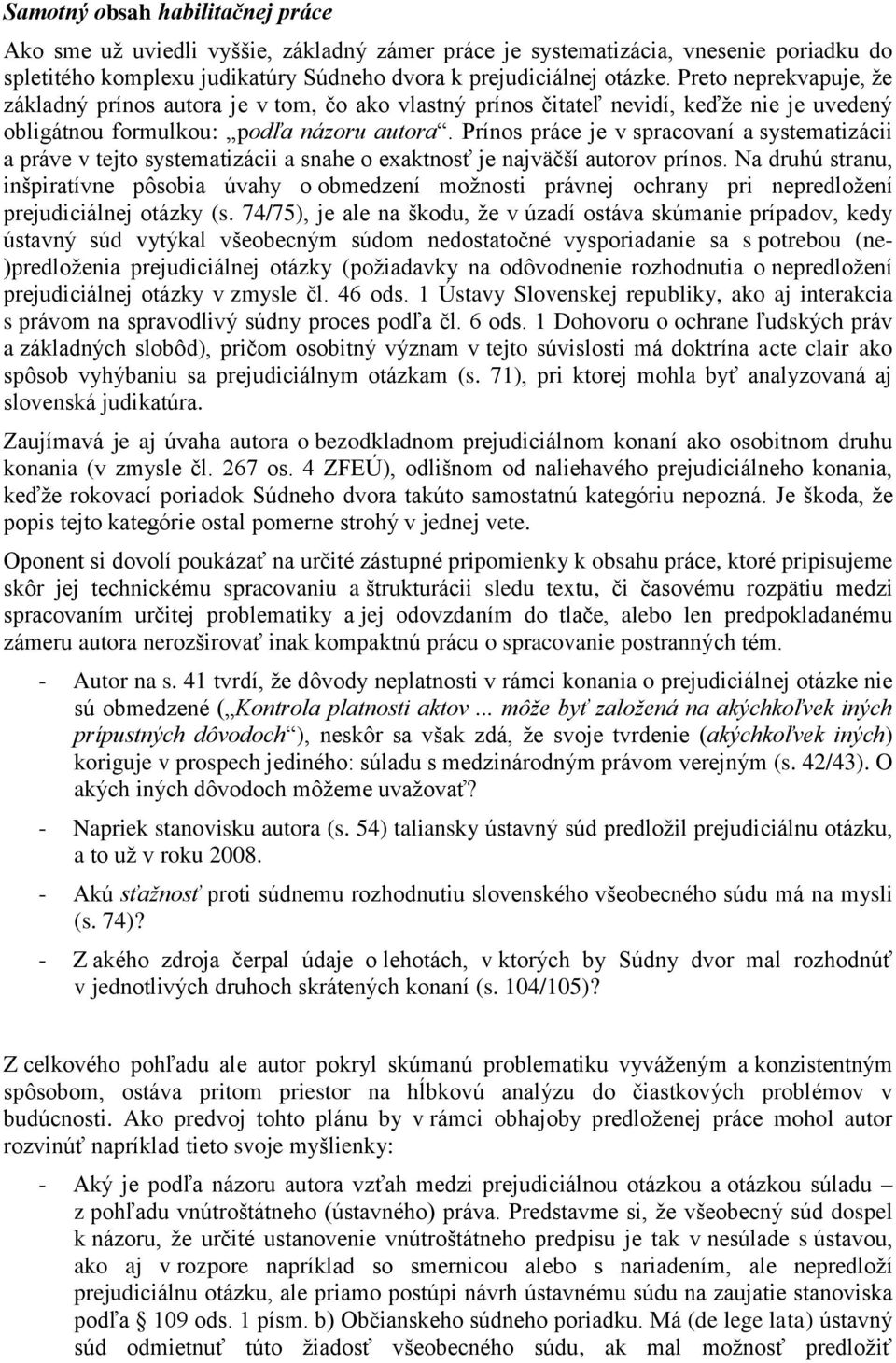 Prínos práce je v spracovaní a systematizácii a práve v tejto systematizácii a snahe o exaktnosť je najväčší autorov prínos.