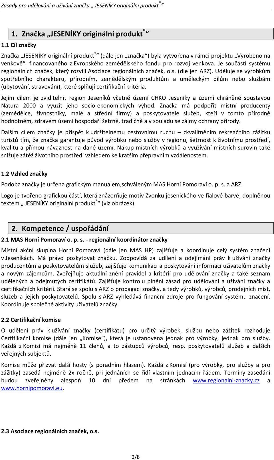 Je součástí systému regionálních značek, který rozvíjí Asociace regionálních značek, o.s. (dle jen ARZ).