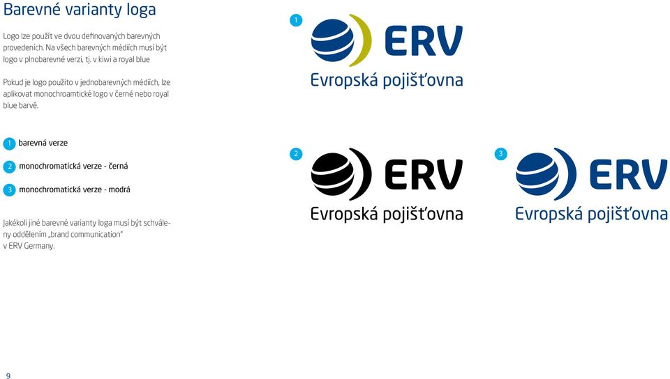 v kiwi a royal blue Pokud je logo použito v jednobarevných médiích, lze aplikovat monochroamtické logo v černé nebo