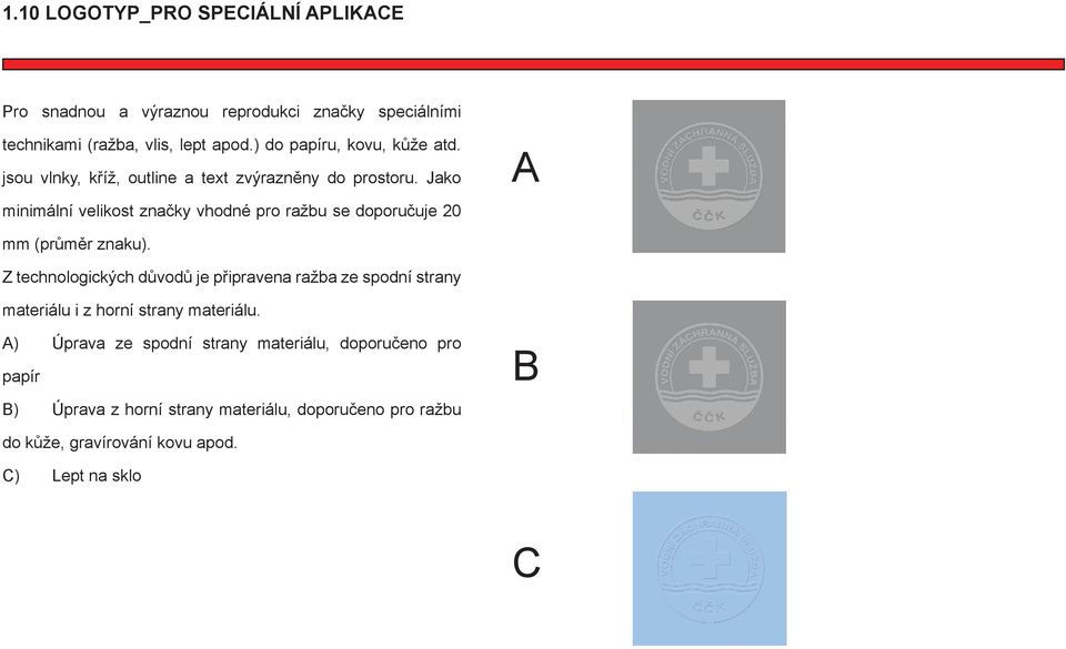 Jako minimální velikost značky vhodné pro ražbu se doporučuje 20 A mm (průměr znaku).