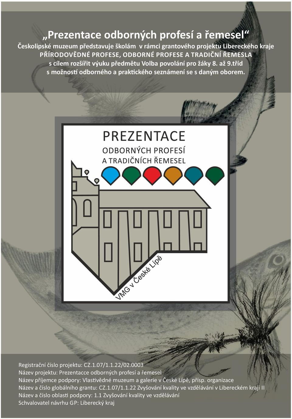 1.22/02.0003 Název projektu: Prezentacce odborných profesí a řemesel Název příjemce podpory: Vlas vědné muzeum a galerie v České Lípě, přísp.