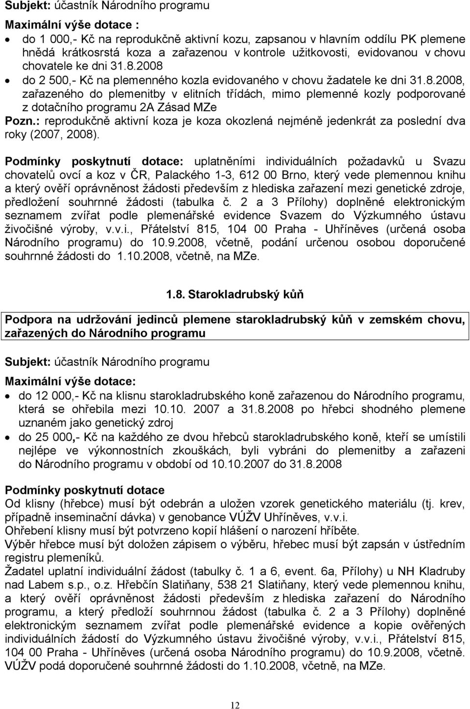 : reprodukčně aktivní koza je koza okozlená nejméně jedenkrát za poslední dva roky (2007, 2008).