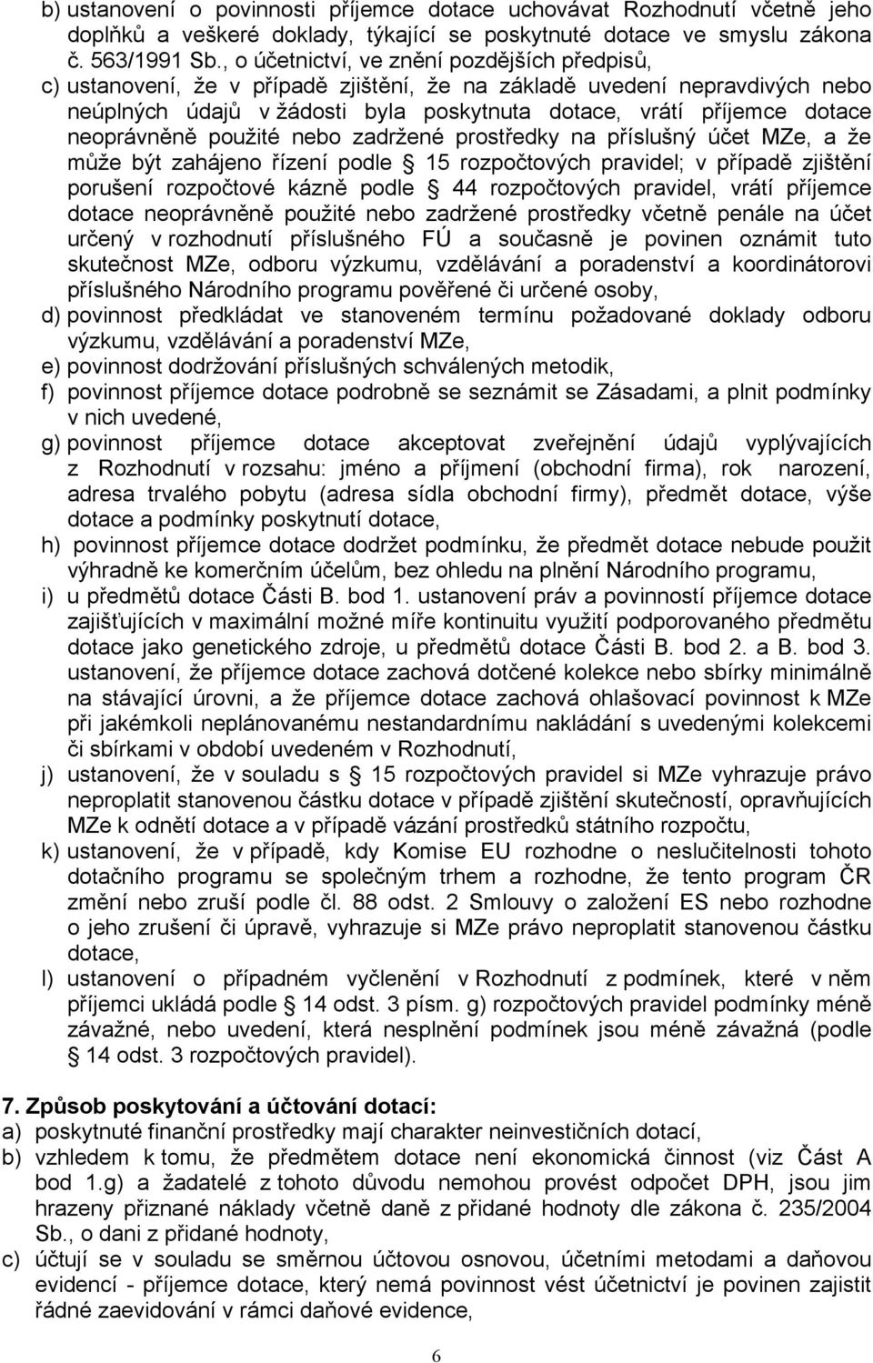 neoprávněně použité nebo zadržené prostředky na příslušný účet MZe, a že může být zahájeno řízení podle 15 rozpočtových pravidel; v případě zjištění porušení rozpočtové kázně podle 44 rozpočtových