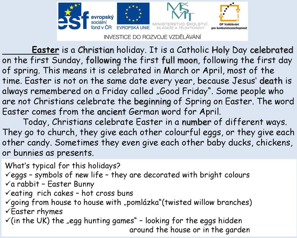 Sme peple wh are nt Christians celebrate the beginning f Spring n Easter. The wrd Easter cmes frm the ancient German wrd fr April. Tday, Christians celebrate Easter in a number f different ways.