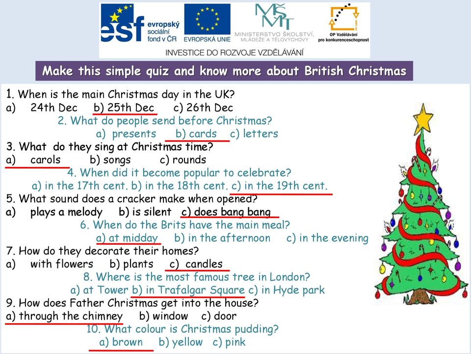 5. What sund des a cracker make when pened? a) plays a meldy b) is silent c) des bang bang 6. When d the Brits have the main meal? a) at midday b) in the afternn c) in the evening 7.
