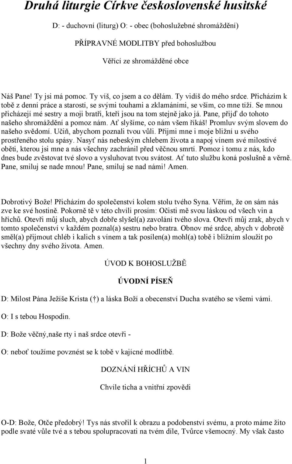 Se mnou přicházejí mé sestry a moji bratři, kteří jsou na tom stejně jako já. Pane, přijď do tohoto našeho shromáždění a pomoz nám. Ať slyšíme, co nám všem říkáš!