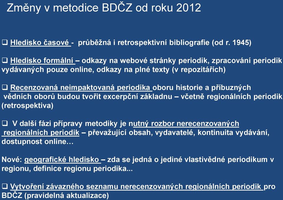 historie a příbuzných vědních oborů budou tvořit excerpční základnu včetně regionálních periodik (retrospektiva) V další fázi přípravy metodiky je nutný rozbor nerecenzovaných regionálních