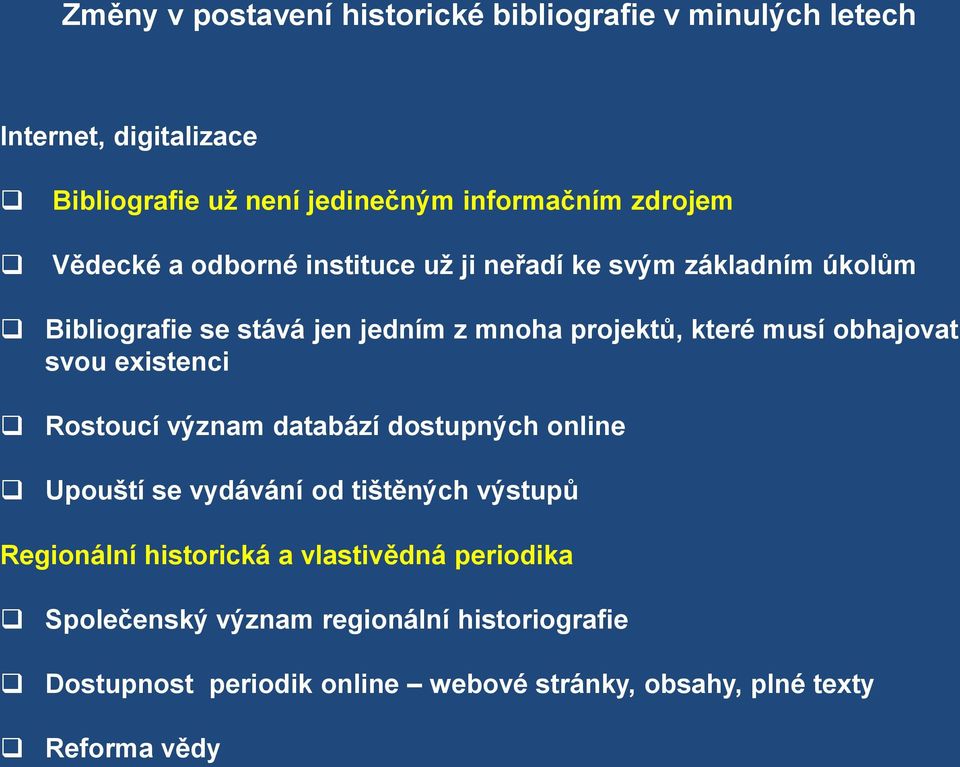 obhajovat svou existenci Rostoucí význam databází dostupných online Upouští se vydávání od tištěných výstupů Regionální historická a