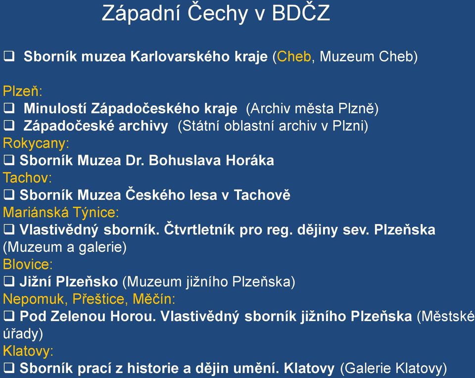 Bohuslava Horáka Tachov: Sborník Muzea Českého lesa v Tachově Mariánská Týnice: Vlastivědný sborník. Čtvrtletník pro reg. dějiny sev.