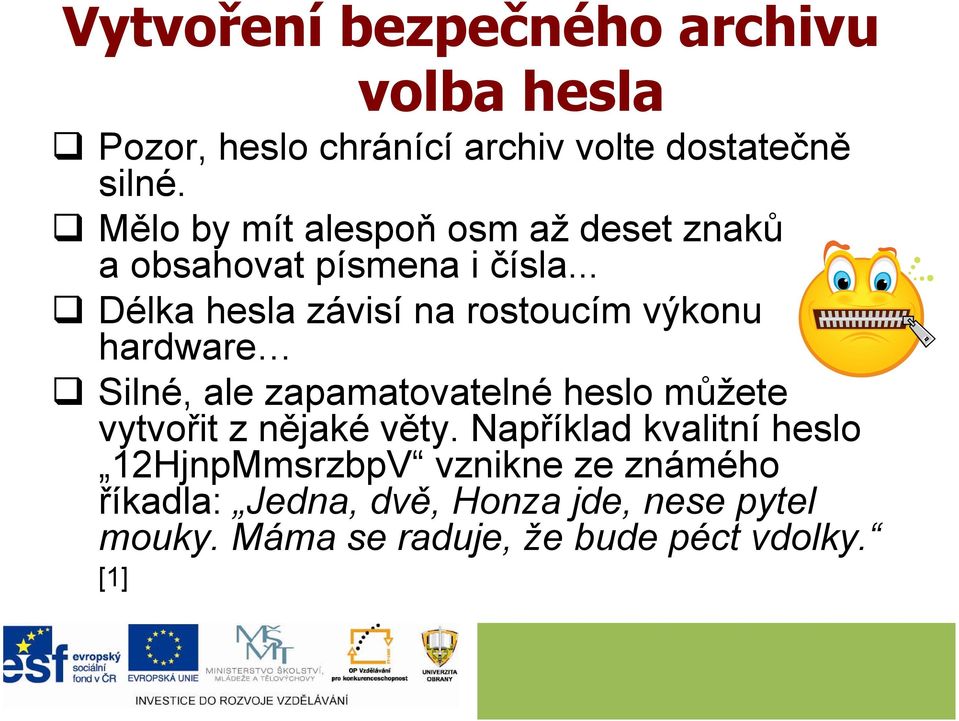 .. Délka hesla závisí na rostoucím výkonu hardware Silné, ale zapamatovatelné heslo můžete vytvořit z