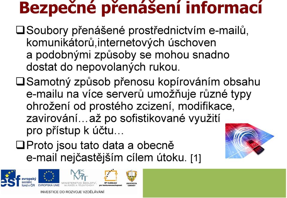 Samotný způsob přenosu kopírováním obsahu e-mailu na více serverů umožňuje různé typy ohrožení od prostého