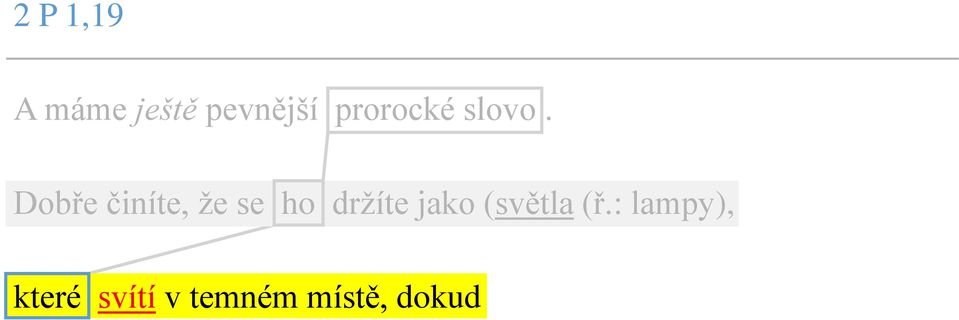 Dobře činíte, že se ho držíte