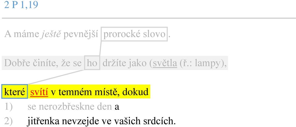 : lampy), které svítí v temném místě, dokud 1) se