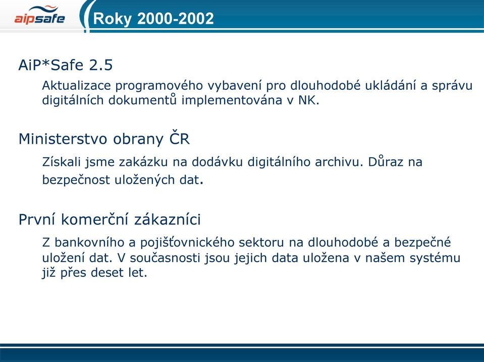 v NK. Ministerstvo obrany ČR Získali jsme zakázku na dodávku digitálního archivu.