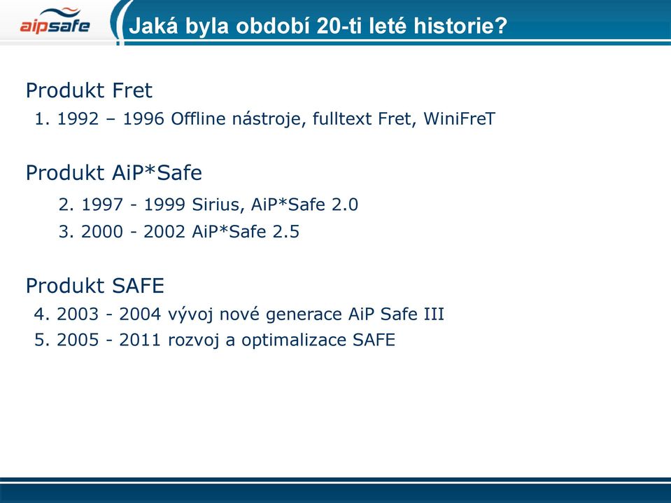 1997-1999 Sirius, AiP*Safe 2.0 3. 2000-2002 AiP*Safe 2.