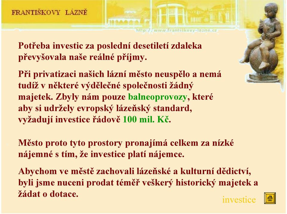 Zbyly nám pouze balneoprovozy, které aby si udržely evropský lázeňský standard, vyžadují investice řádově 100 mil. Kč.