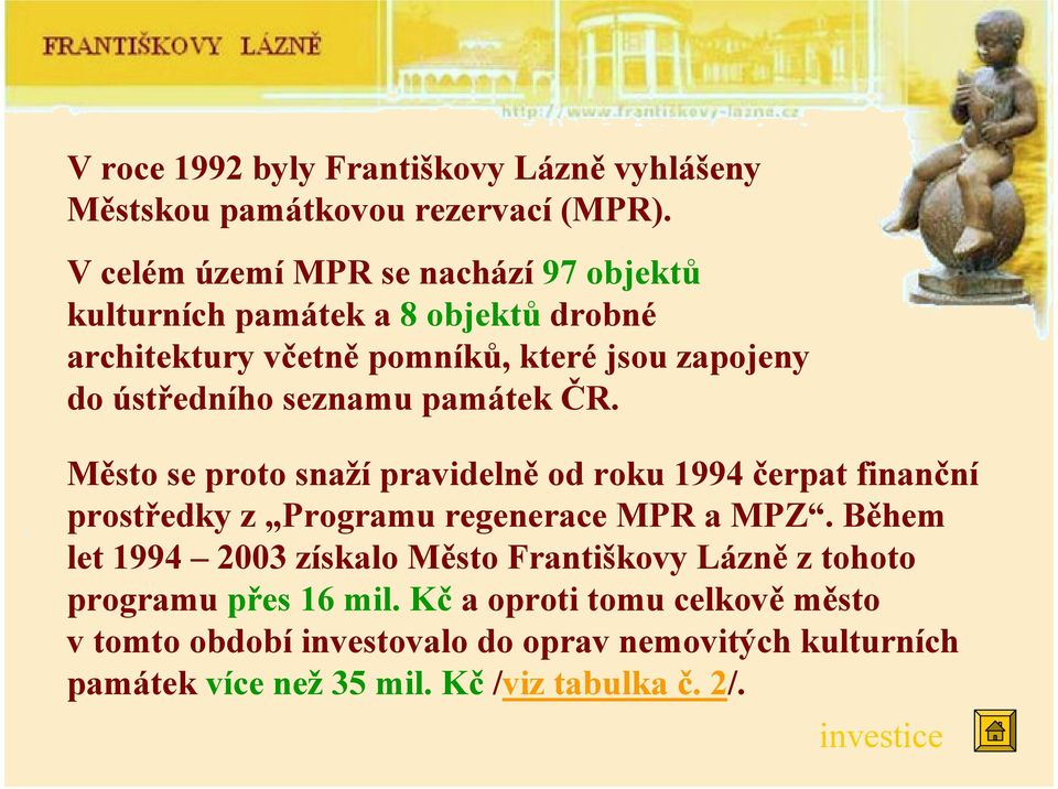 seznamu památek ČR. Město se proto snaží pravidelně od roku 1994 čerpat finanční prostředky z Programu regenerace MPR a MPZ.