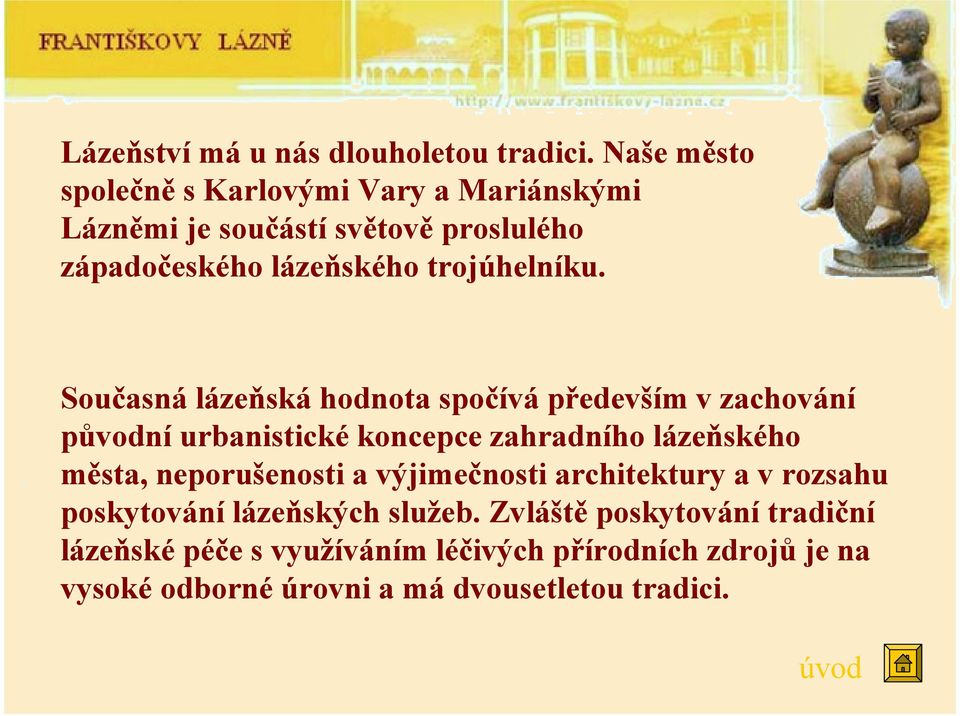 Současná lázeňská hodnota spočívá především v zachování původní urbanistické koncepce zahradního lázeňského města,