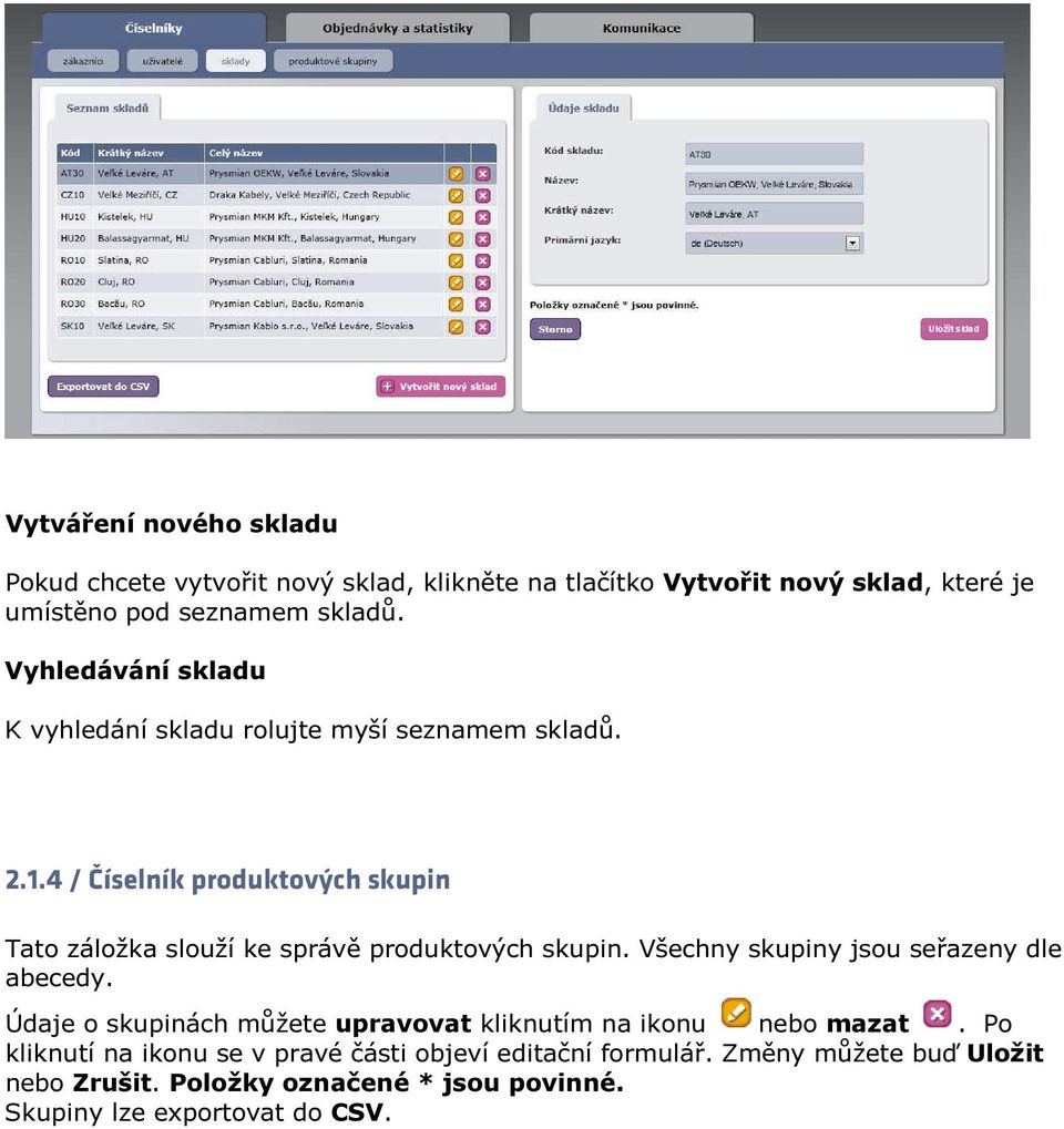 4 / Číselník produktových skupin Tato záložka slouží ke správě produktových skupin. Všechny skupiny jsou seřazeny dle abecedy.