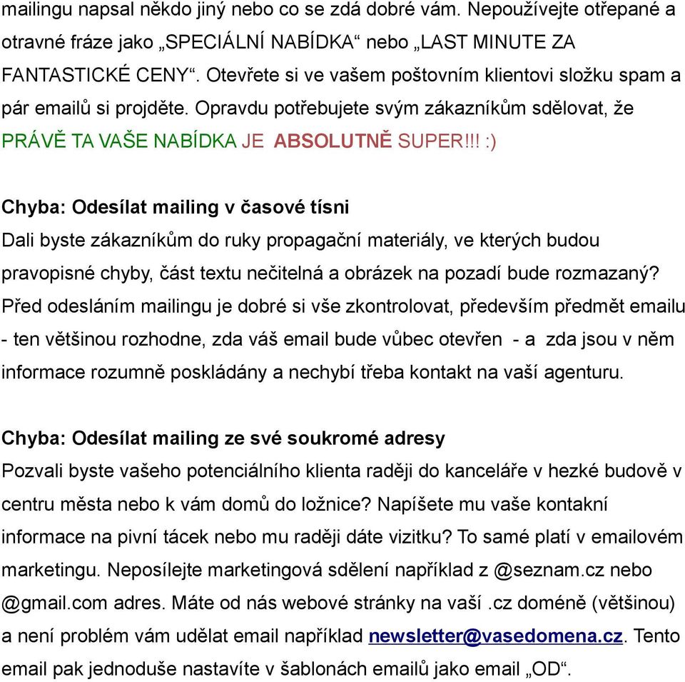 !! :) Chyba: Odesílat mailing v časové tísni Dali byste zákazníkům do ruky propagační materiály, ve kterých budou pravopisné chyby, část textu nečitelná a obrázek na pozadí bude rozmazaný?