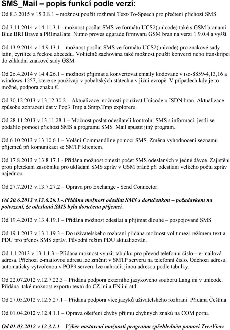 Volitelně zachována také možnost použít konverzi nebo transkripci do základní znakové sady GSM. Od 26.