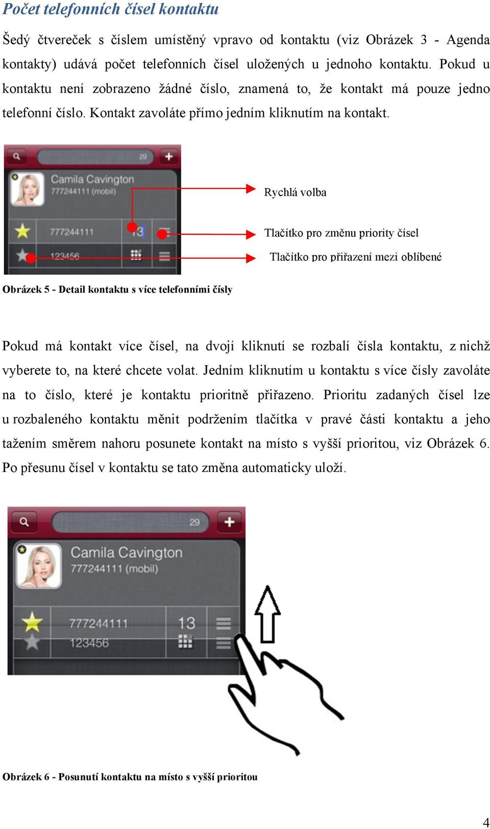 Rychlá volba Tlačítko pro změnu priority čísel Tlačítko pro přiřazení mezi oblíbené Obrázek 5 - Detail kontaktu s více telefonními čísly Pokud má kontakt více čísel, na dvojí kliknutí se rozbalí