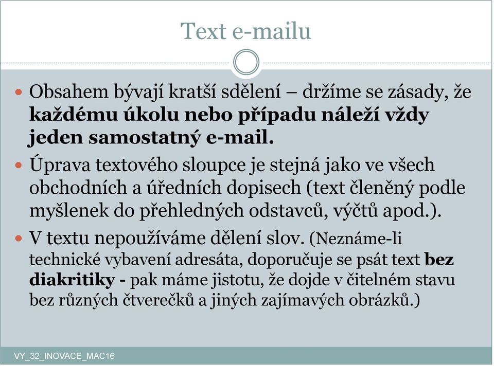 Úprava textového sloupce je stejná jako ve všech obchodních a úředních dopisech (text členěný podle myšlenek do