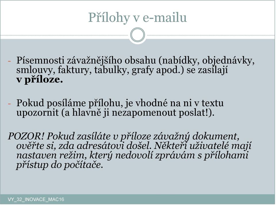 - Pokud posíláme přílohu, je vhodné na ni v textu upozornit (a hlavně ji nezapomenout poslat!). POZOR!