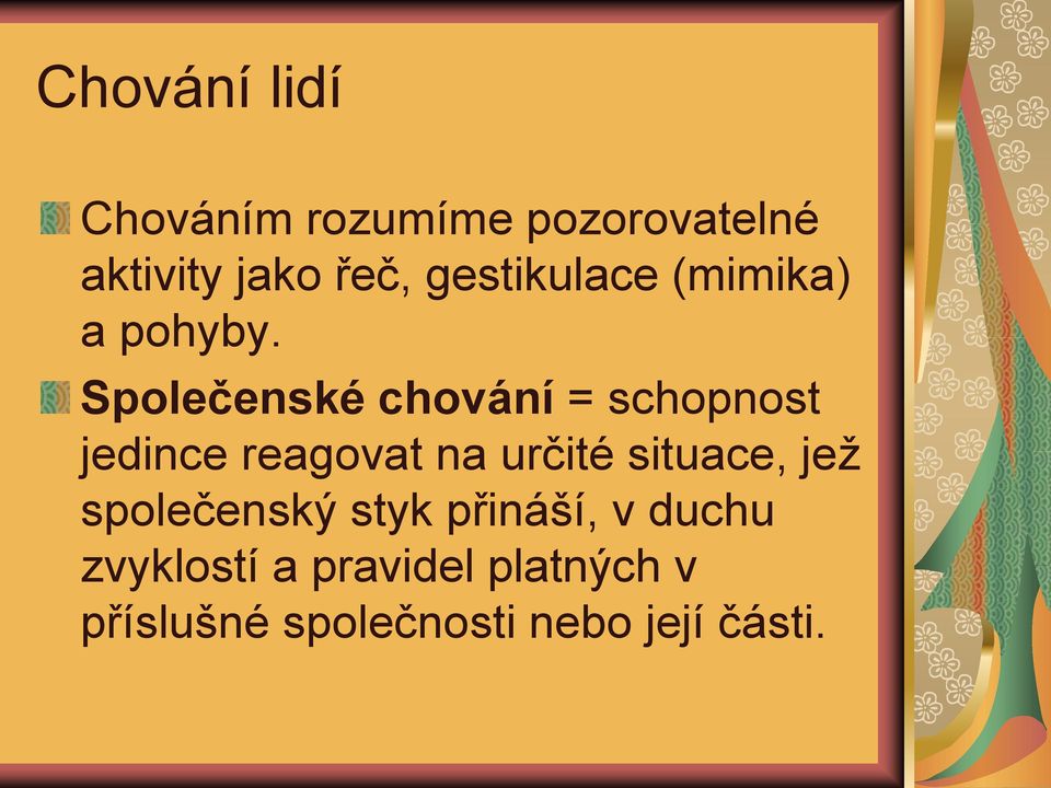 Společenské chování = schopnost jedince reagovat na určité situace,