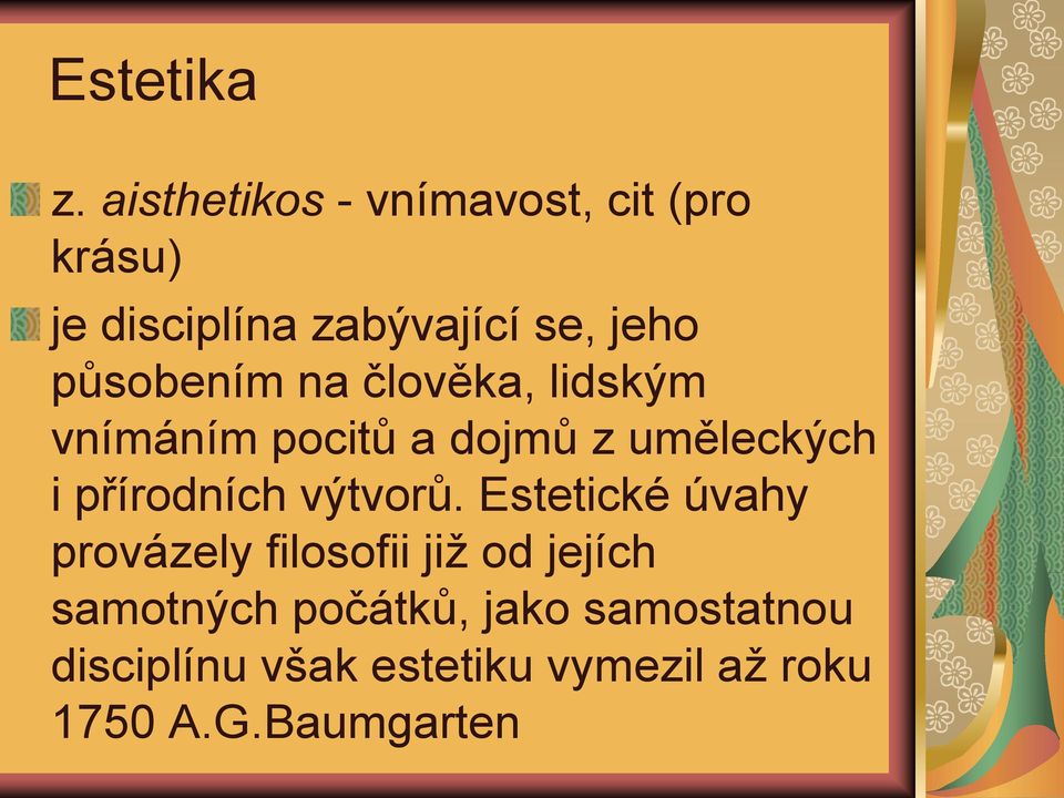 působením na člověka, lidským vnímáním pocitů a dojmů z uměleckých i přírodních