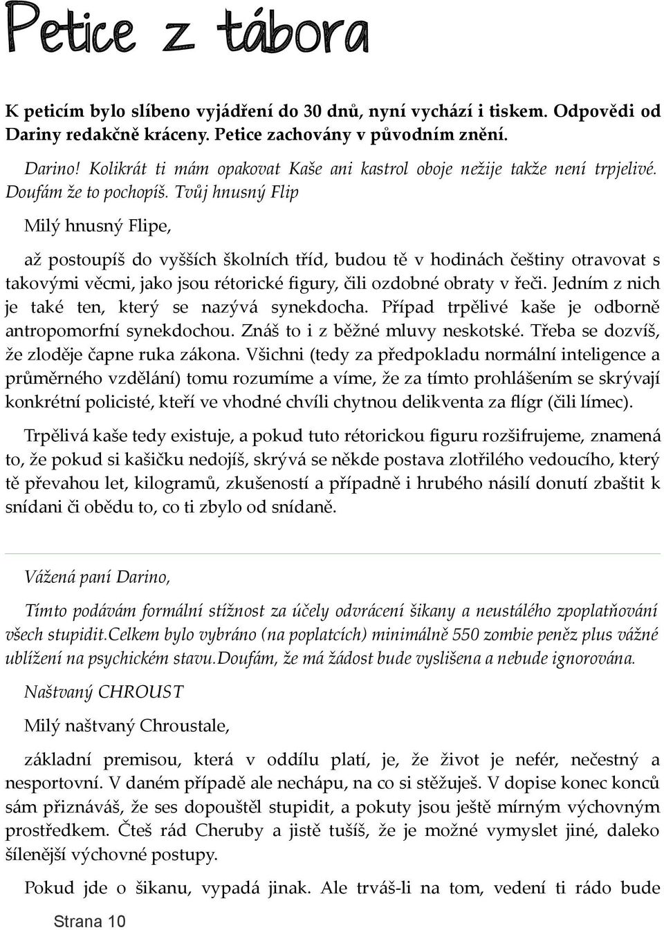 Tvůj hnusný Flip Milý hnusný Flipe, až postoupíš do vyšších školních tříd, budou tě v hodinách češtiny otravovat s takovými věcmi, jako jsou rétorické figury, čili ozdobné obraty v řeči.