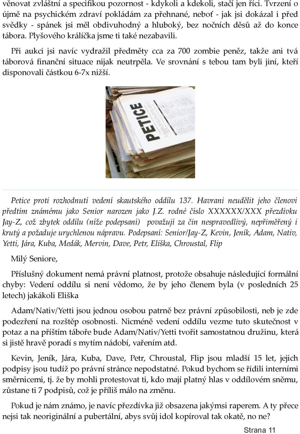Plyšového králíčka jsme ti také nezabavili. Při aukci jsi navíc vydražil předměty cca za 700 zombie peněz, takže ani tvá táborová finanční situace nijak neutrpěla.