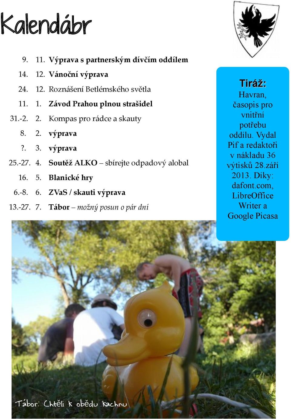 -8. 6. ZVaS / skauti výprava 13.-27. 7. Tábor možný posun o pár dní Tiráž: Havran, časopis pro vnitřní potřebu oddílu.