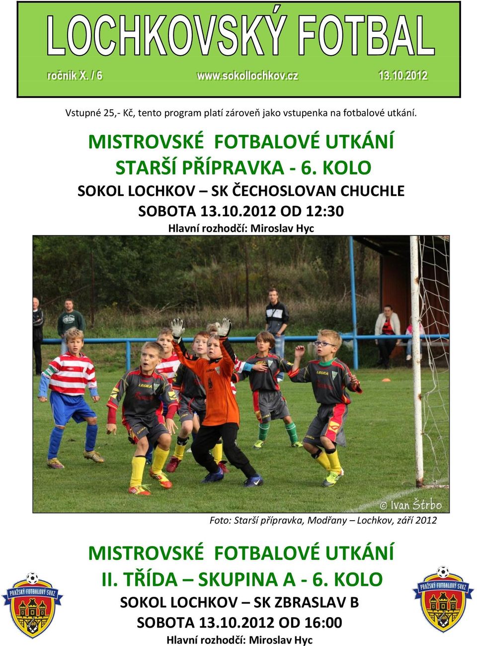 MISTROVSKÉ FOTBALOVÉ UTKÁNÍ STARŠÍ PŘÍPRAVKA - 6. KOLO SOKOL LOCHKOV SK ČECHOSLOVAN CHUCHLE SOBOTA 13.10.