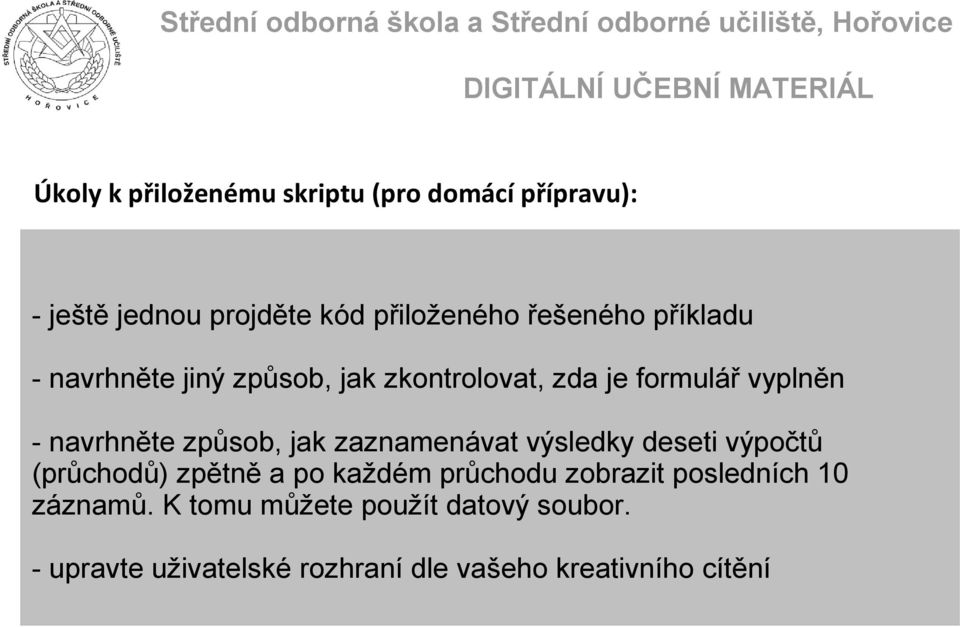 zaznamenávat výsledky deseti výpočtů (průchodů) zpětně a po každém průchodu zobrazit posledních 10