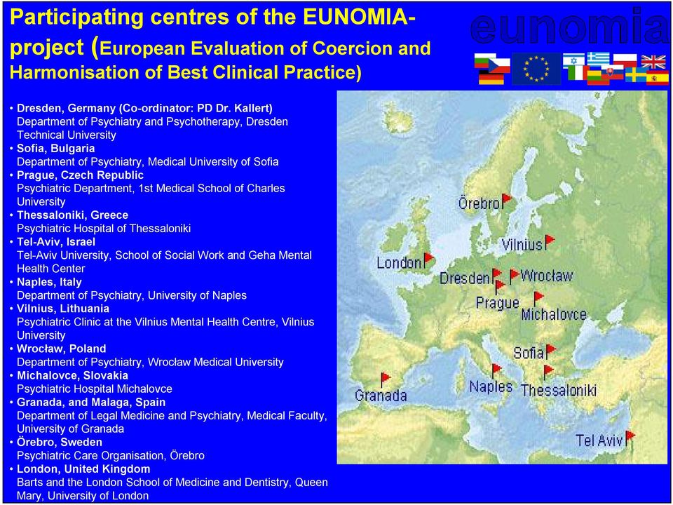 1st Medical School of Charles University Thessaloniki, Greece Psychiatric Hospital of Thessaloniki Tel-Aviv, Israel Tel-Aviv University, School of Social Work and Geha Mental Health Center Naples,